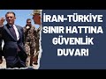 İran-Türkiye sınır hattı güvenlik için duvarla kapatılıyor