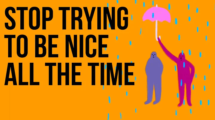 Stop Trying to Be Nice All the Time