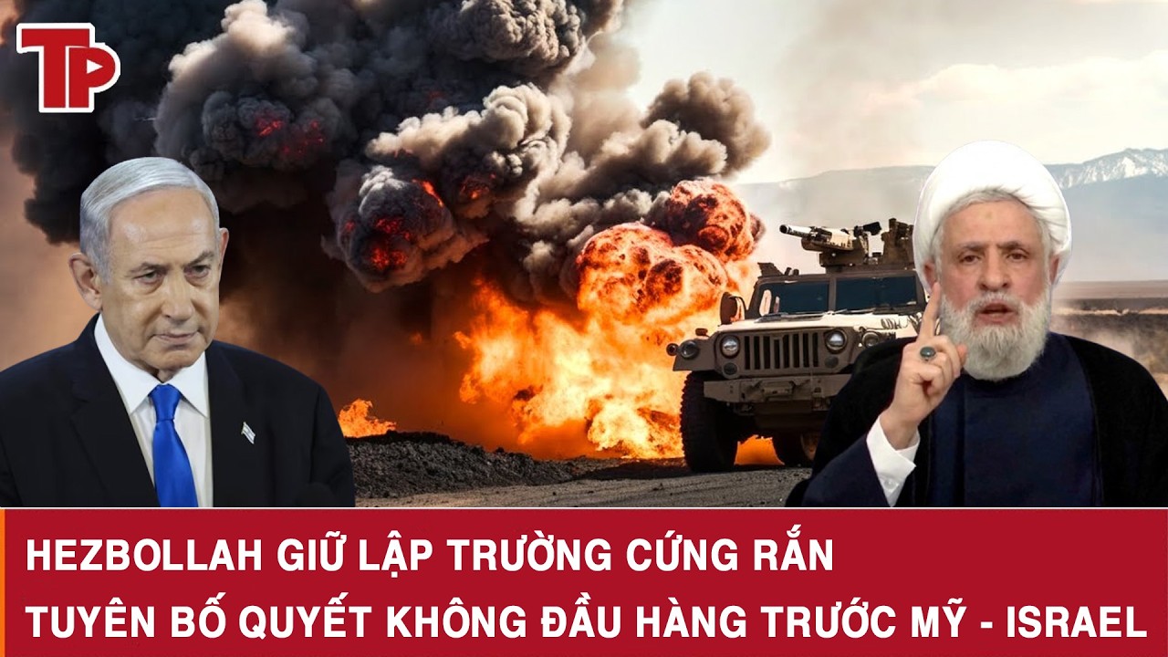 Hezbollah giữ lập trường cứng rắn, tuyên bố quyết không đầu hàng trước Mỹ - Israel