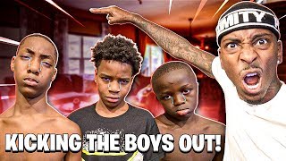 I KICKED THE BOYS OUT OF MY HOUSE ?!!