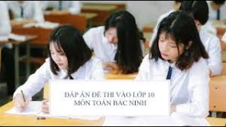 Đáp án đề thi vào lớp 10 môn toán tỉnh Bắc Ninh 2021-2022 (PHẦN TỰ LUẬN)