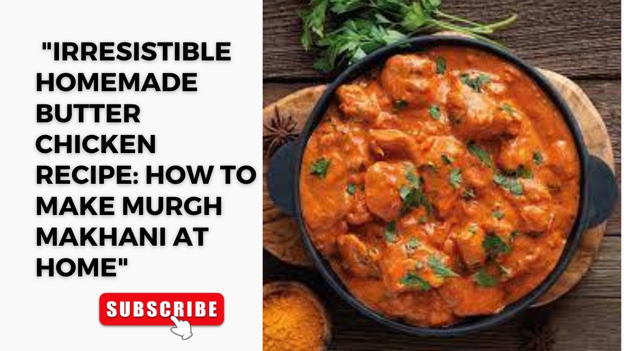 Authentic Butter Chicken Recipe: Easy, Creamy, and Irresistibly ...