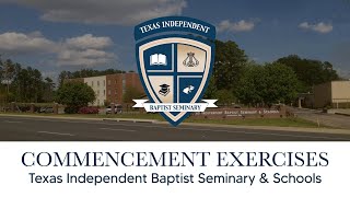 2024 Texas Independent Baptist Seminary \u0026 Schools Commencement Exercises