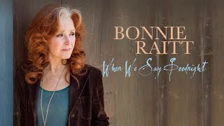 Bonnie Raitt - When We Say Goodnight (Official Lyric Video) chords