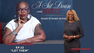 A Sit Down With Shelley ep.12 Let Them