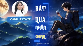 Bản cover nghe lịm tim BẤT QUÁ NHÂN GIAN Nhạc hoa lời Việt | Oanh Lê cover (Dm)