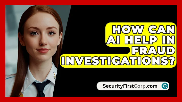 How Can AI Help In Fraud Investigations? - SecurityFirstCorp.com