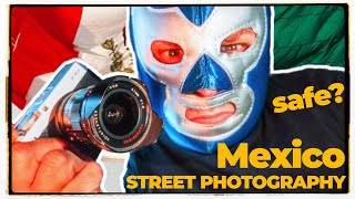 Is Mexico safe for shooting Street Photography?
