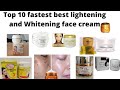 Top 10 fastest best lightening and Whitening face cream