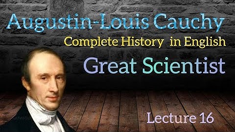 Augustin Louis Cauchy | Complete History | Best Mathematician in the History | lecture 16