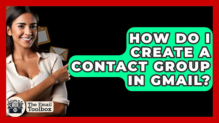 How Do I Create A Contact Group In Gmail? - TheEmailToolbox.com