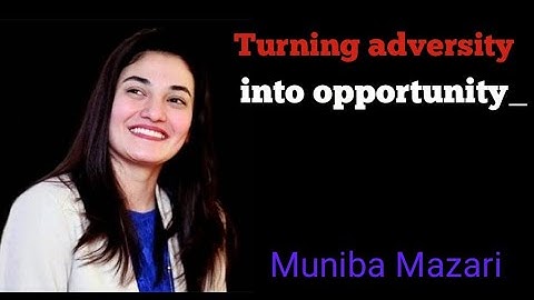 Turning adversity into opportunity _ Muniba Mazari _