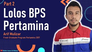 Lolos BPS Pertamina | Part 2 | Arif Mulizar FGP Pertamina 2017