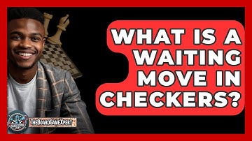 What Is A Waiting Move In Checkers? - The Board Game Xpert