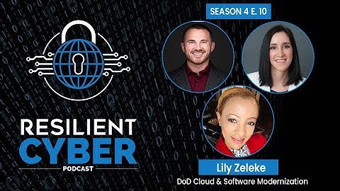 Resilient Cyber w/ Lily Zeleke - DoD Cloud & Software Modernization
