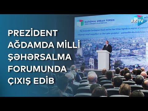Prezident İlham Əliyev Ağdamda Milli Şəhərsalma Forumunda çıxış edib