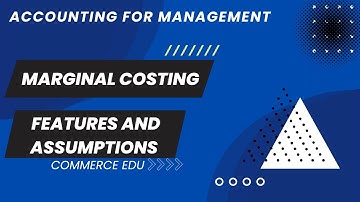 accounting for Management Marginal Costing features and assumptions - BCom