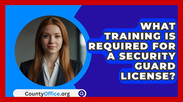 What Training Is Required For A Security Guard License? - CountyOffice.org