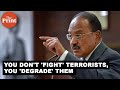 'You don't 'fight' terrorists, you 'degrade' them': NSA Ajit Doval