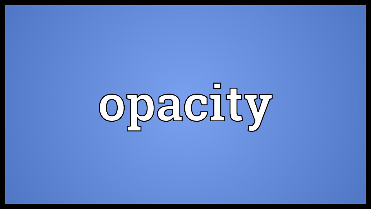 opacity แปลว่า  2022 Update  Opacity Meaning