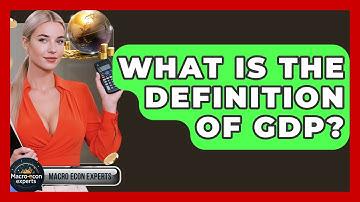 What Is The Definition Of GDP? - Macroecon Experts