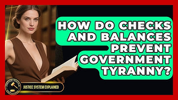 How Do Checks And Balances Prevent Government Tyranny? - Justice System Explained