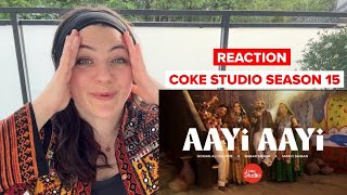 COKE STUDIO PAKISTAN SEASON 15 | REACTION | AAYI AYYI