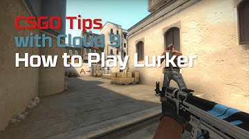 CSGO Tips with Cloud 9 - How to Play Lurker