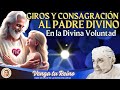 GIROS Y CONSAGRACIÓN A NUESTRO PADRE CELESTIAL EN LA DIVINA VOLUNTAD