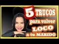 5 TRUCOS para volver LOCO a tu MARIDO 😍😍 (si funcionan ... garantizado))