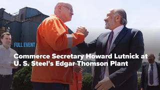 Full Event: Commerce Secretary Howard Lutnick at U. S. Steel's Edgar Thomson Plant