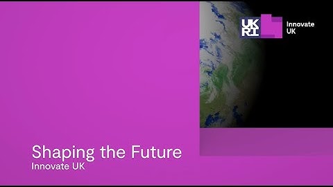 Innovate UK: Shaping the future