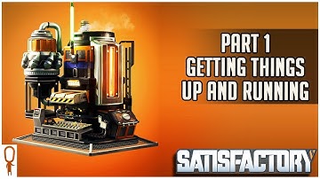 Satisfactory Early Access  - Part 1 - Getting Things Up and Running Lets Play Walkthrough