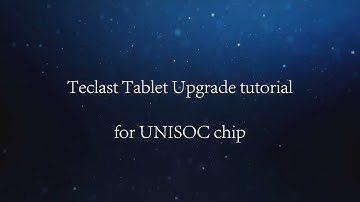 Teclast Tablet Upgrade Tutorial for Unisoc Processor