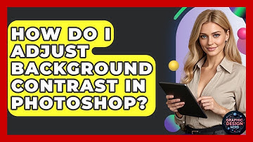 How Do I Adjust Background Contrast In Photoshop? - Graphic Design Nerd