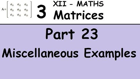 Kerala State 12th maths - Chapter 3 - Matrices - Part 23 - Miscellaneous Examples