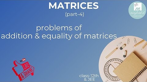 Matrices class-12 (part-4) problems of addition & equality of matrices| boards & competition exam