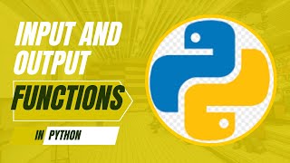 Input and Output Functions in Python | Python for Beginners