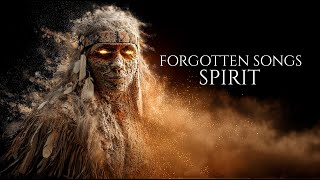 Forgotten Songs Spirit – Native American Ancestral Voices, Tribal Healing Sounds & Meditation Music