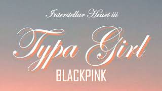 TYPA GIRL - BLACKPINK