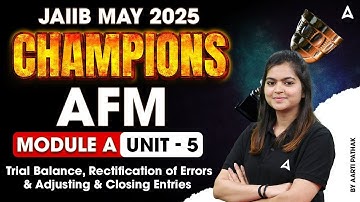 JAIIB MAY 2025 CHAMPIONS | AFM MODULE A | Rectification of Errors & Adjusting & Closing En | Unit -5