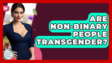 Are Non-binary People Transgender? - Inside Body Image