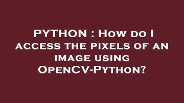 PYTHON : How do I access the pixels of an image using OpenCV-Python?