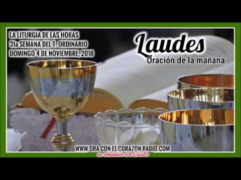 LAUDES -ORACION DE LA MAÑANA – DOMINGO 4 DE NOVIEMBRE, 2018 XXXIª SEMANA DEL TIEMPO ORDINARIO liturgia de las horas online