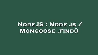 NodeJS : Node js / Mongoose .find()