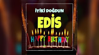 EDİS'İN DOĞUM GÜNÜ ŞARKISI - İYİKİ DOĞDUN EDİS