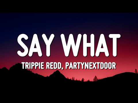 Trippie Redd & PARTYNEXTDOOR - Say What (Lyrics)