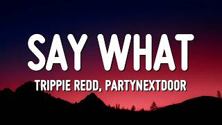 Trippie Redd & PARTYNEXTDOOR - Say What (Lyrics)