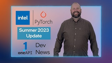 PyTorch Update | Summer 2023 | oneAPI Dev News | Intel Software