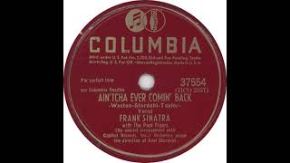 Columbia 37554 - Ain't'cha Ever Comin' Back - Frank Sinatra with the Pied Pipers